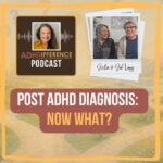 s1e6 Post ADHD Diagnosis - Now What?