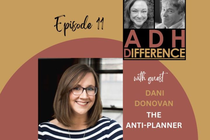 ADHDifference S1E11 - The Anti Planner + guest Dani Donovan