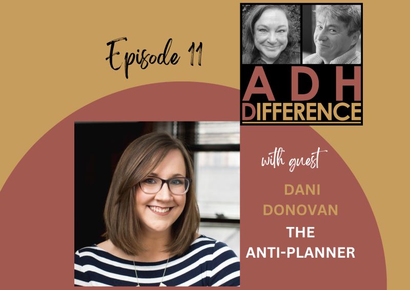 ADHDifference S1E11 - The Anti Planner + guest Dani Donovan
