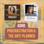 s1e11 ADHD, procrastination and the anti-planner + Dani Donovan