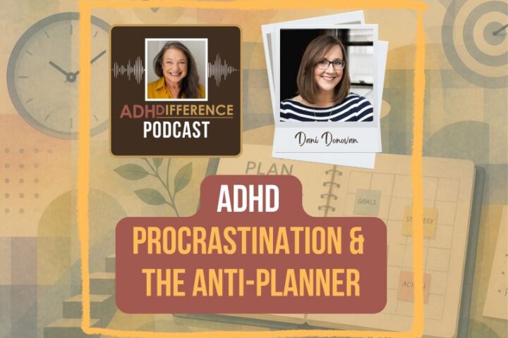 s1e11 ADHD, procrastination and the anti-planner + Dani Donovan