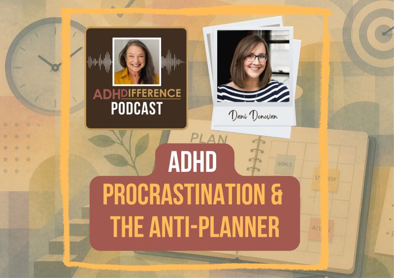s1e11 ADHD, procrastination and the anti-planner + Dani Donovan