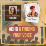 S1e31 ADHD & finding your voice + Sara Thompson