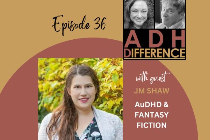 ADHDifference S1E36 - AuHDH & Fantasy Fiction + guest JM Shaw