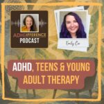 s1e38 ADHD, teens & young adult therapy + Emily Cox