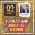 s1e39 Flipsides of ADHD: Complexities & Judgement
