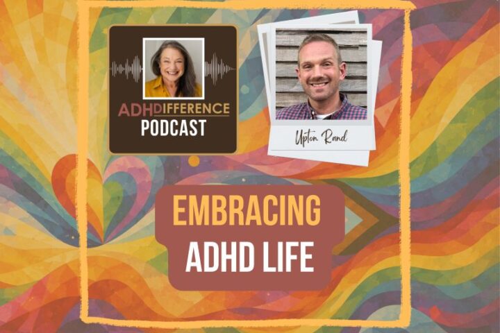 S1E41 Embracing ADHD Life + Upton Rand