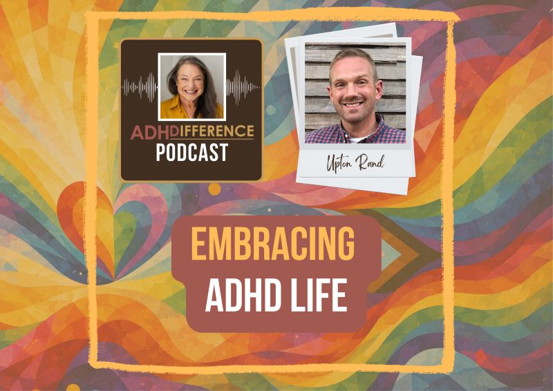S1E41 Embracing ADHD Life + Upton Rand