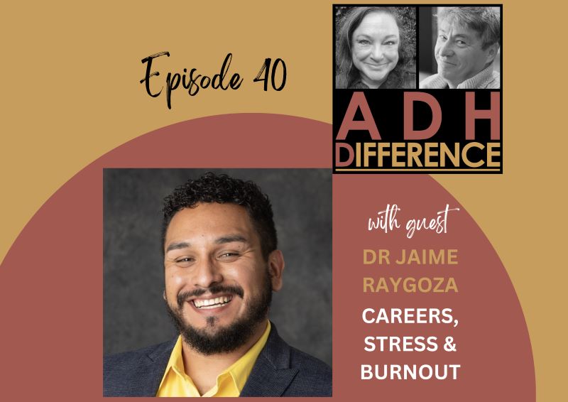 ADHDifference S1E40 - Careers, Street & Burnout + guest Dr Jaime Raygoza
