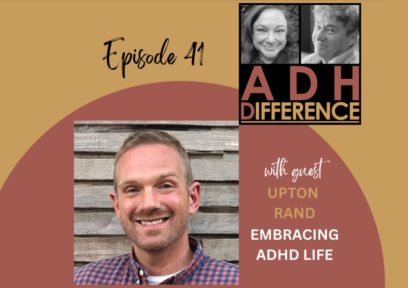 ADHDifference S1E41 - Embracing ADHD Life + guest Upton Rand