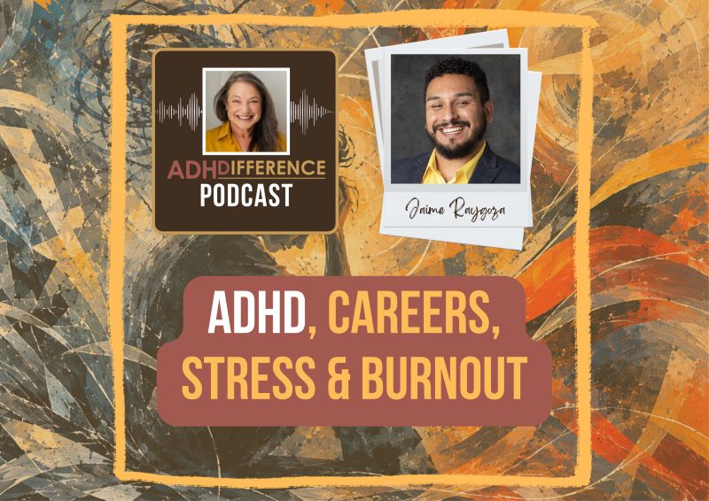 s1e40 ADHD careers stress burnout + Jaime Raygoza