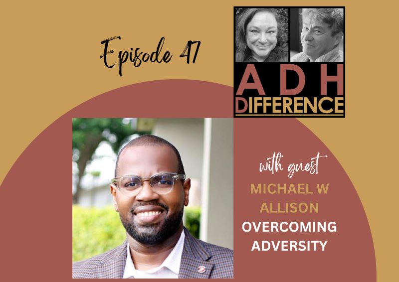 ADHDifference S1E47 - Overcoming Adversity + guest Michael W Allison