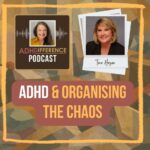 s1e45 ADHD & Organising the Chaos + Tina Hazen
