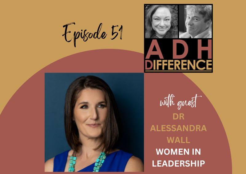 ADHDifference S1E5 - Women in Leadership + guest Dr Alessandra Wall