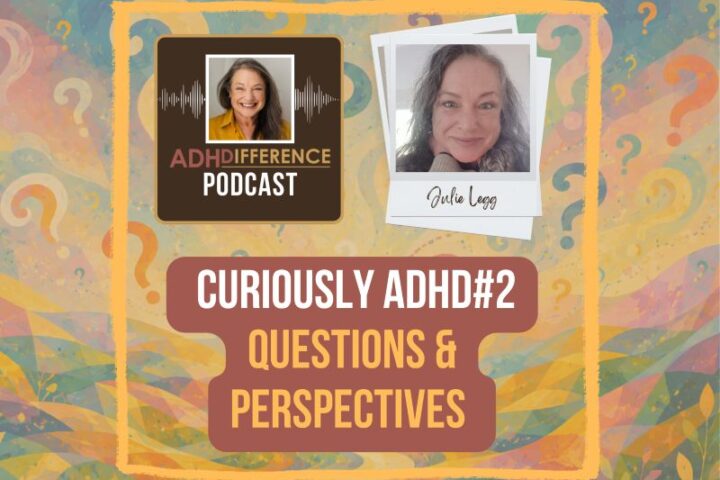 s1e55 Curiously ADHD#2 questions and perspectives