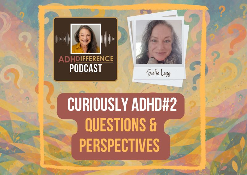 s1e55 Curiously ADHD#2 questions and perspectives