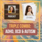 s1e56 Triple Combo: ADHD, OCD & Autism + Cali Keating