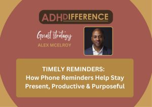 Timely Reminders, ADHD strategies, ADHDifference