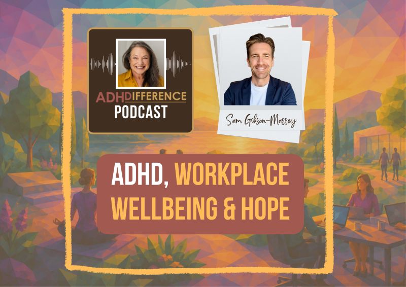 S2E5 ADHD, Workplace Wellbeing & Hope + Sam Gibson-Massey