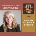 S2E21 ADHD Self Recognition & Growth + guest Meredith Jones