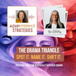 The Drama Triangle: Spot it. Name it. Shift it. - ADHDifference Strategies
