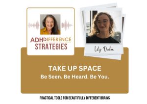 Take Up Space, ADHDifference Strategies