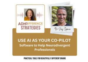 Use AI as your Co-Pilot - Software to Help Neurodivergent Professionals, ADHDifference Strategies
