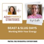 Beast & Slug Days - Working with your Energy, ADHDifference Strategies