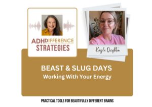Beast & Slug Days - Working with your Energy, ADHDifference Strategies