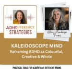 Kaleidoscope Mind - Reframing ADHD as Colourful, Creative & Whole - ADHDifference Strategies