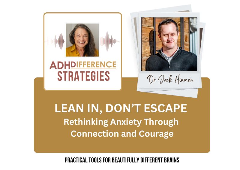 Lean In, Don't Escape - Rethinking Anxiety through Connection & Courage, ADHDifference Strategies
