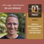 S2E33: Evro AI - Neurodivergent Friendly 'Second Brain' for Meetings + guest Dr Jay Spence