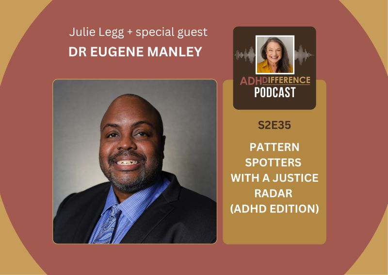 S2E35: Pattern Spotters with a Justice Radar (ADHD Edition) + guest Dr Eugene Manley