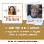 Start with the Spark - Using Special Interests to Engage ADHD & Dyslexic Learners