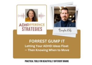 Forrest Gump It - letting your ADHD ideas float, ADHDifference Strategies