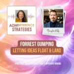 Forrest Gumping - Letting Ideas Float & Land, ADHDifference Strategies