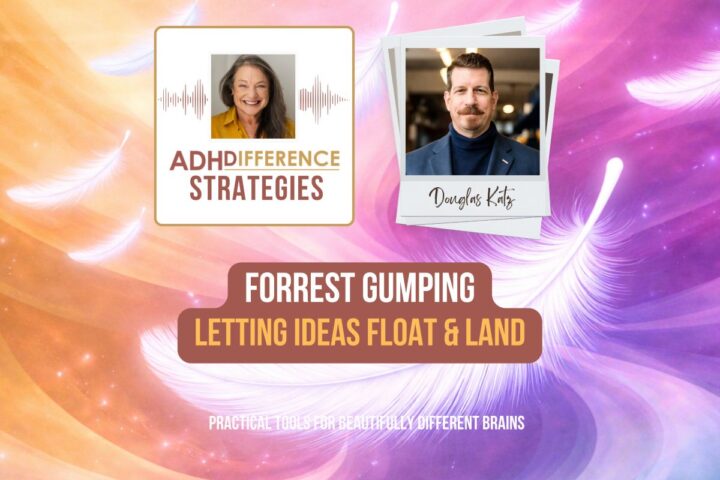 Forrest Gumping - Letting Ideas Float & Land, ADHDifference Strategies