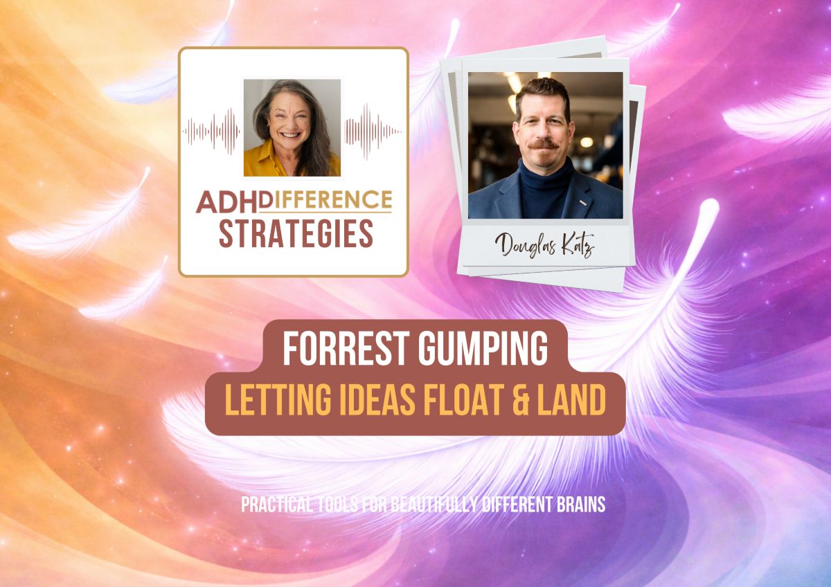 Forrest Gumping - Letting Ideas Float & Land, ADHDifference Strategies