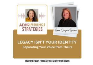 Legacy Isn't Your Identity, ADHDifference Strategies