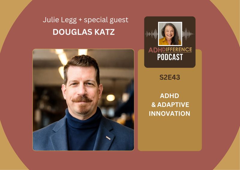 S2E43 ADHD & Adaptive Innovation + guest Douglas Katz