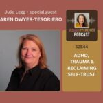 S2E44 ADHD, Trauma & Reclaiming Self Trust + guest Karen Dwyer-Tesoriero