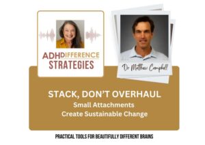 Stack Don't Overhaul - Small Attachments Create Sustainable Change, ADHDifference Strategies