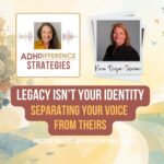 Legacy Isn't Your Identity - ADHDifference Strategies