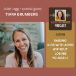 S2E49 Raising Kids with ADHD without Losing Yourself + guest Tiara Brumberg