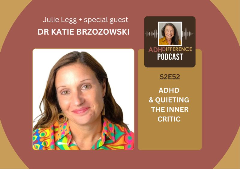 S2E52 ADHD & Quieting the Inner Critic + guest Dr Katie Brzozowski