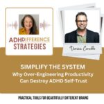 Simplify the system: Why over engineering productivity can destroy ADHD self trust, ADHDifference Strategies