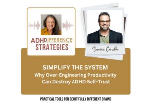 Simplify the system: Why over engineering productivity can destroy ADHD self trust, ADHDifference Strategies